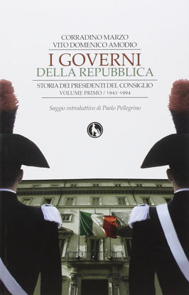 Immagine di I governi della Repubblica. Storia dei Presidenti del Consiglio. 1943 / 1994